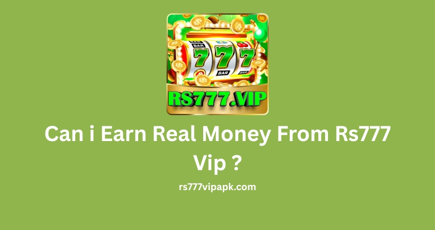 Can i Earn Real Money From Rs777 Vip ?
